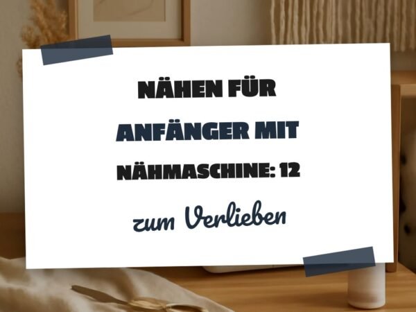 Nähen für Anfänger mit Nähmaschine: 12 kreative Ideen zum Selbermachen