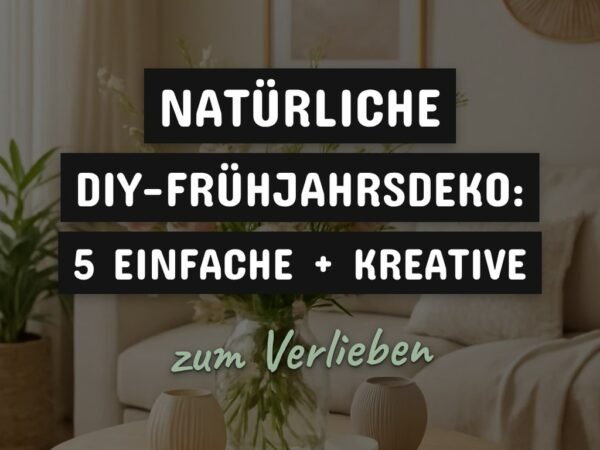 Natürliche DIY-Frühjahrsdeko: 5 einfache + kreative Ideen