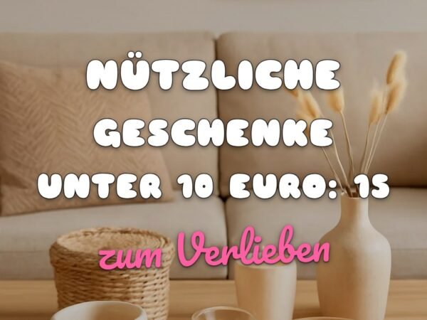 Nützliche Geschenke Unter 10 Euro: 15 originelle Ideen für 2026