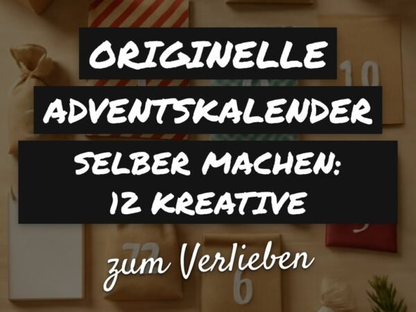 Originelle Adventskalender Selber Machen: 12 kreative Ideen zum Selbermachen