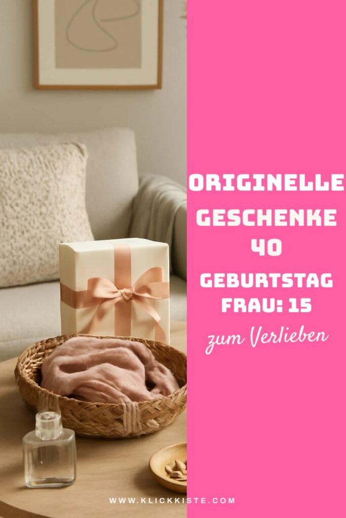 Originelle Geschenke 40 Geburtstag Frau: 15 originelle Ideen für 2026