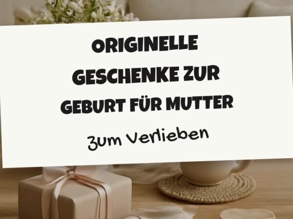 Originelle Geschenke zur Geburt für die Mutter: 15 originelle Ideen für 2026