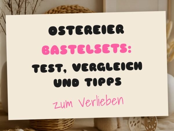 Ostereier Bastelsets: Test, Vergleich und Tipps für Ostern