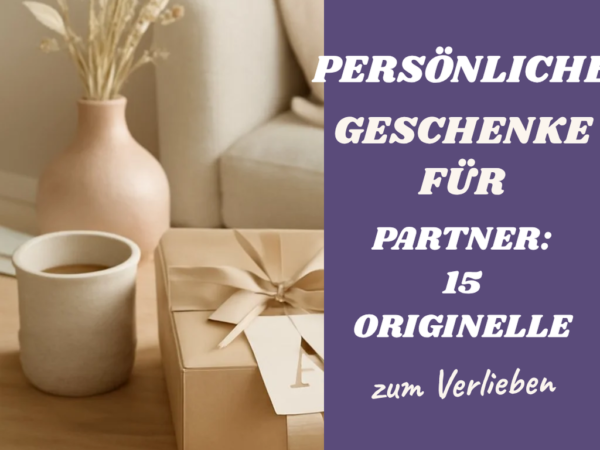 Persönliche Geschenke für den Partner: 15 originelle Ideen für 2026