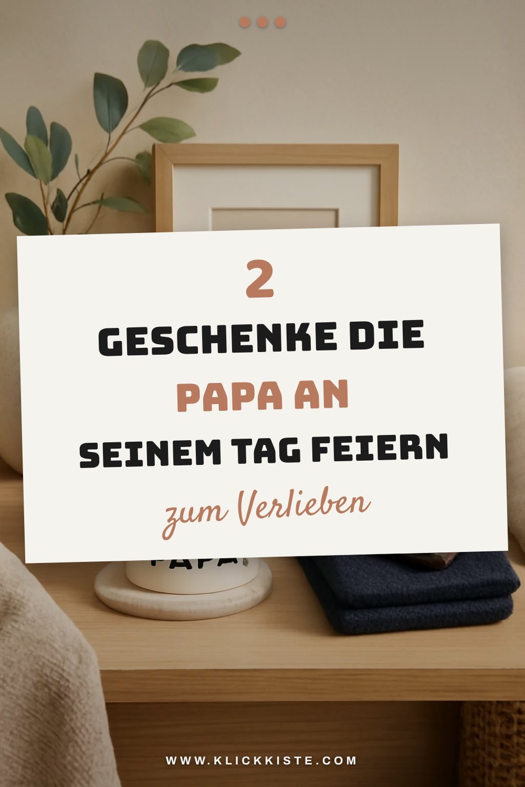 Besondere Geschenke für Papa zu besonderen Anlässen
