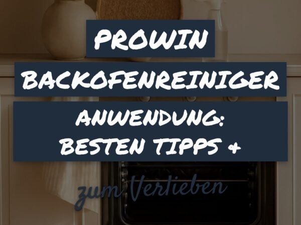 Prowin Backofenreiniger Anwendung: Die besten Tipps & Hausmittel