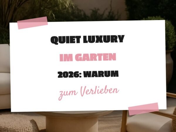 Quiet Luxury im Garten 2026: Warum jetzt alle auf den Trend setzen