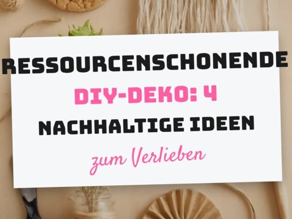 Ressourcenschonende DIY-Deko: 4 nachhaltige Ideen