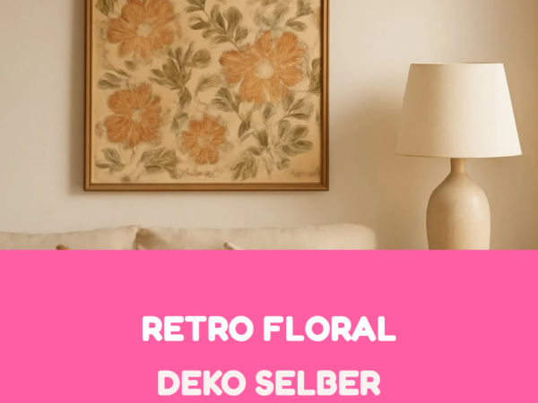Retro Floral Deko selber machen: 6 DIY-Ideen für jeden Raum