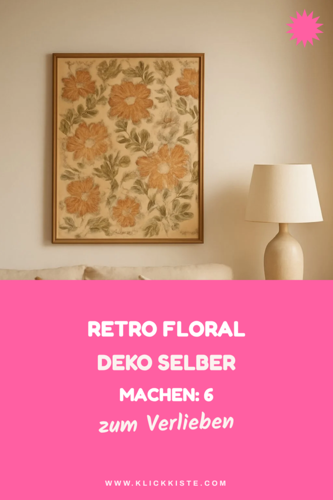 Retro Floral Deko selber machen: 6 DIY-Ideen für jeden Raum