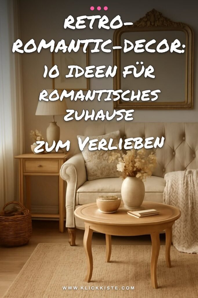 Retro-Romantic-Decor: 10 Ideen für ein romantisches Zuhause