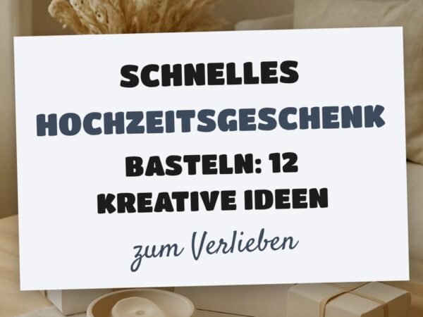 Schnelles Hochzeitsgeschenk Basteln: 12 kreative Ideen zum Selbermachen