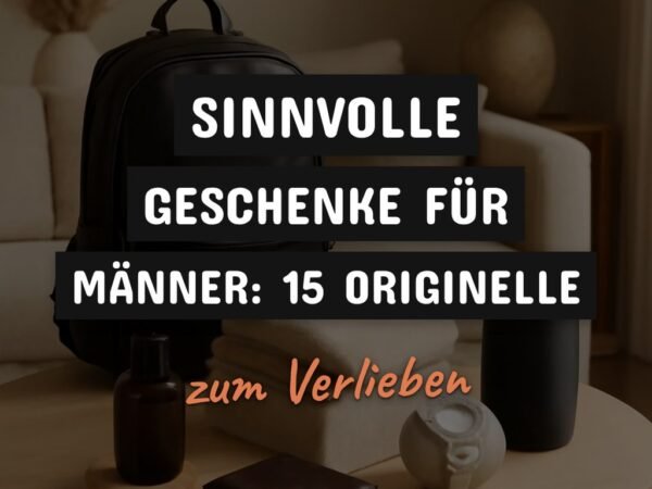 Sinnvolle Geschenke für Männer: 15 originelle Ideen für 2026