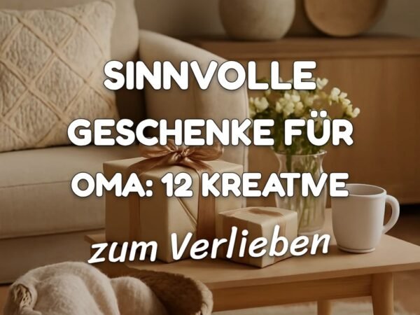 Sinnvolle Geschenke für Oma: 12 kreative Ideen zum Selbermachen