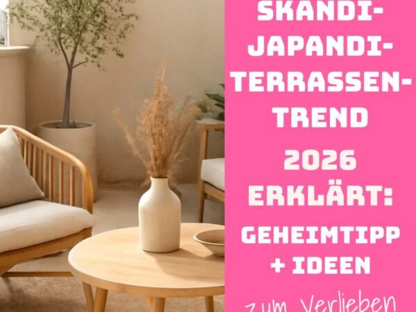 Skandi-Japandi-Terrassen-Trend 2026 erklärt: Geheimtipp + Ideen