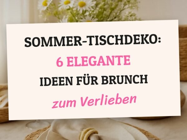 Sommer-Tischdeko: 6 elegante Ideen für Brunch + Dinner