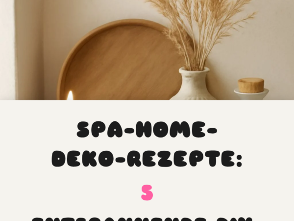 Spa-Home-Deko-Rezepte: 5 entspannende DIY-Wellness-Ideen