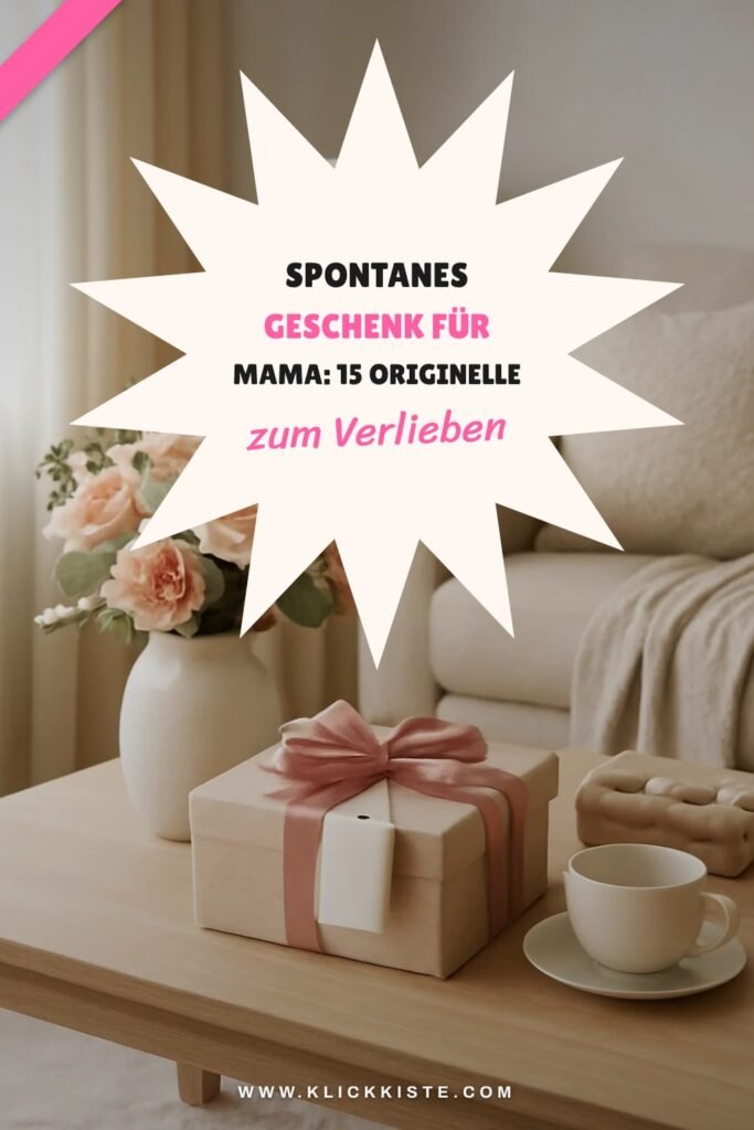 Spontanes Geschenk für Mama: 15 originelle Ideen für 2026
