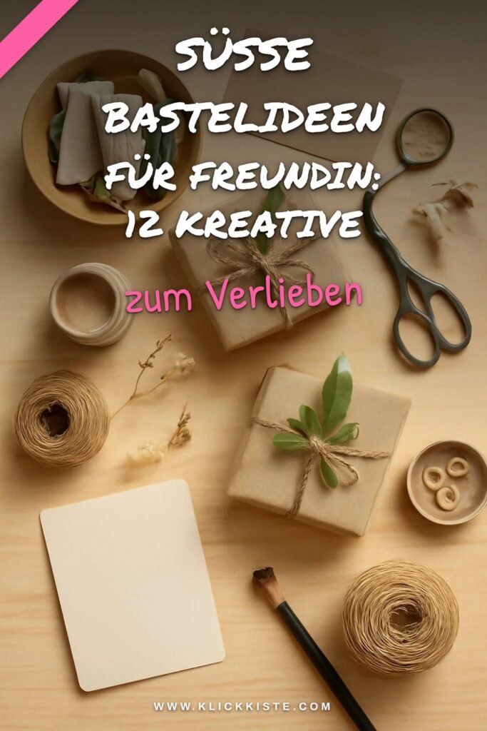 Süße Bastelideen für Freundin: 12 kreative Ideen zum Selbermachen