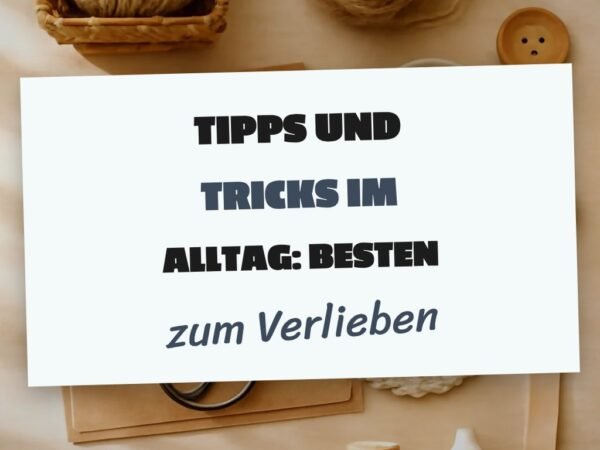 Tipps und Tricks im Alltag: Die besten Tipps & Hausmittel