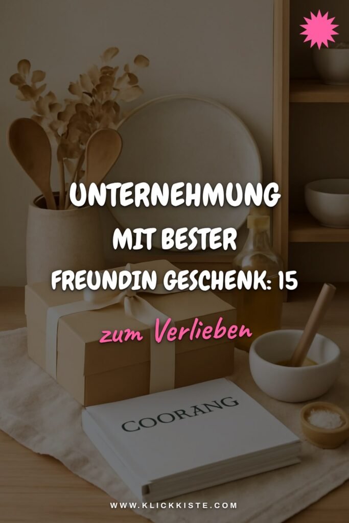 Unternehmung mit Bester Freundin Geschenk: 15 originelle Ideen für 2026