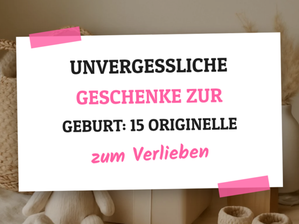 Unvergessliche Geschenke zur Geburt: 15 originelle Ideen für 2026
