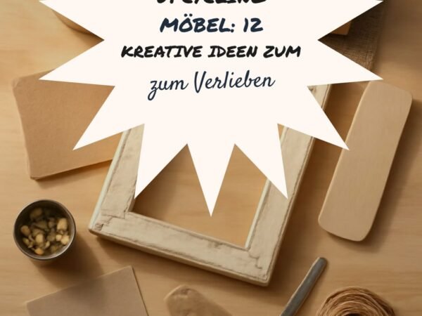 Upcycling Möbel: 12 kreative Ideen zum Selbermachen