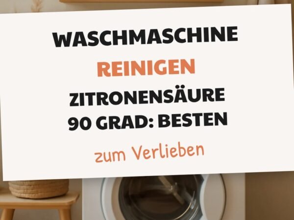 Waschmaschine Reinigen Zitronensäure 90 Grad: Die besten Tipps & Hausmittel