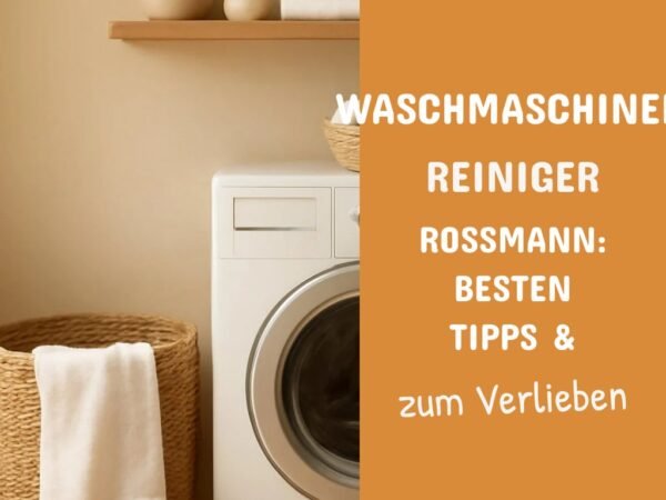 Waschmaschinen Reiniger Rossmann: Die besten Tipps & Hausmittel