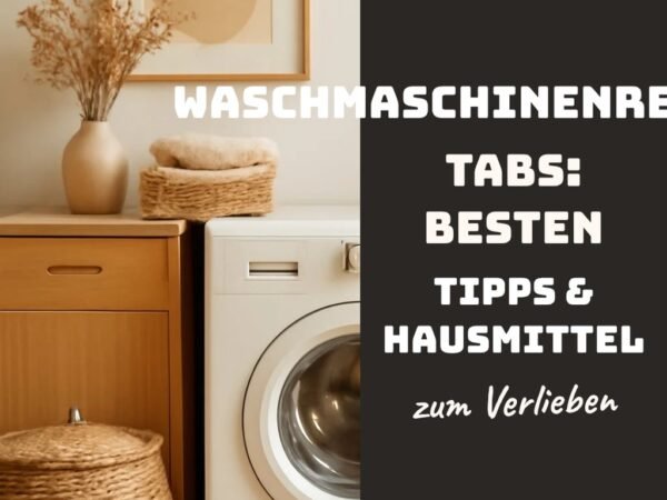 Waschmaschinenreiniger Tabs: Die besten Tipps & Hausmittel