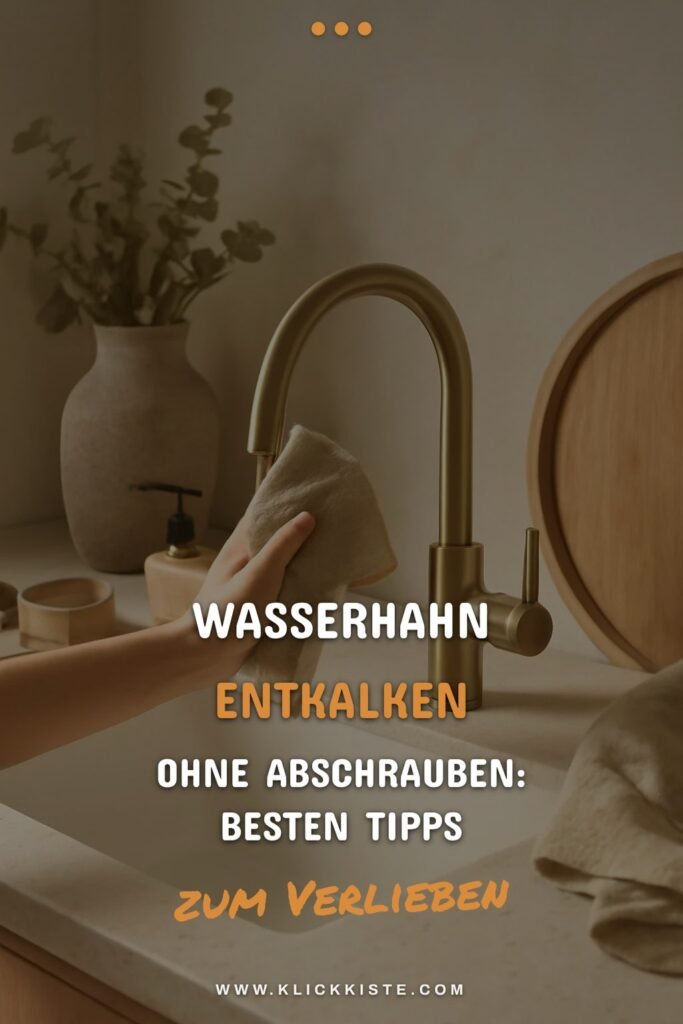 Wasserhahn Entkalken ohne Abschrauben: Die besten Tipps & Hausmittel