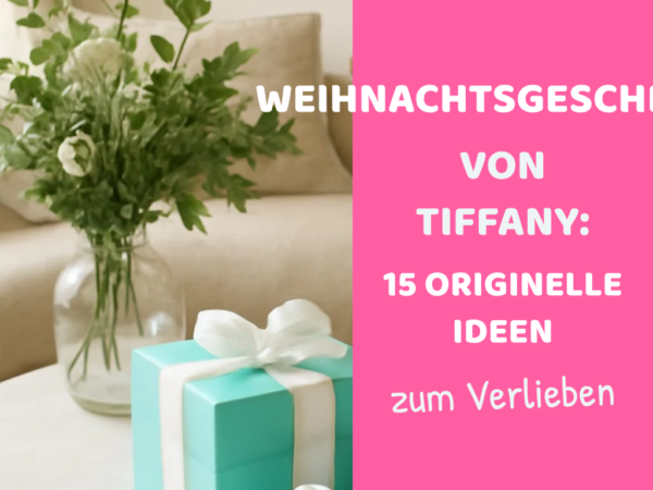Weihnachtsgeschenke von Tiffany: 15 originelle Ideen für 2026
