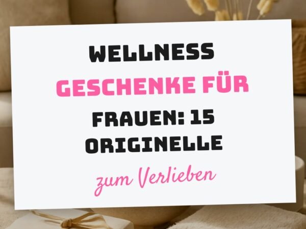 Wellness Geschenke für Frauen: 15 originelle Ideen für 2026