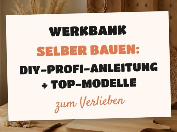 Werkbank selber bauen: DIY-Profi-Anleitung + Top-Modelle