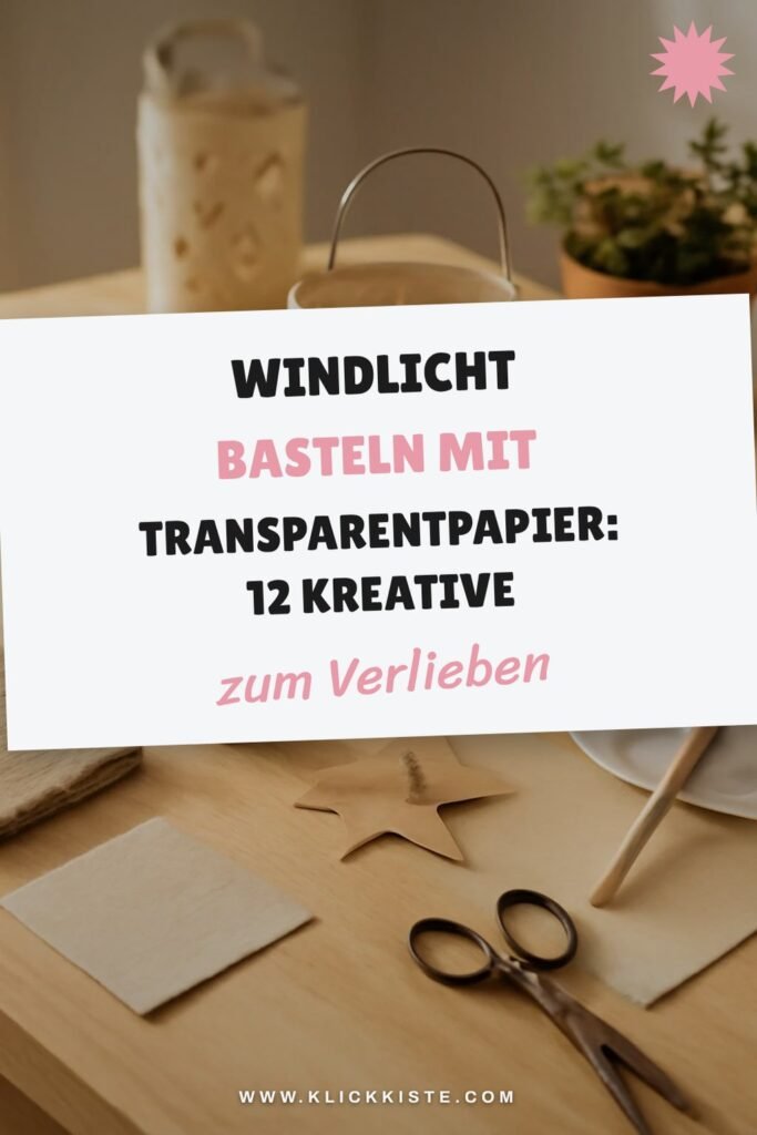 Windlicht Basteln mit Transparentpapier: 12 kreative Ideen zum Selbermachen