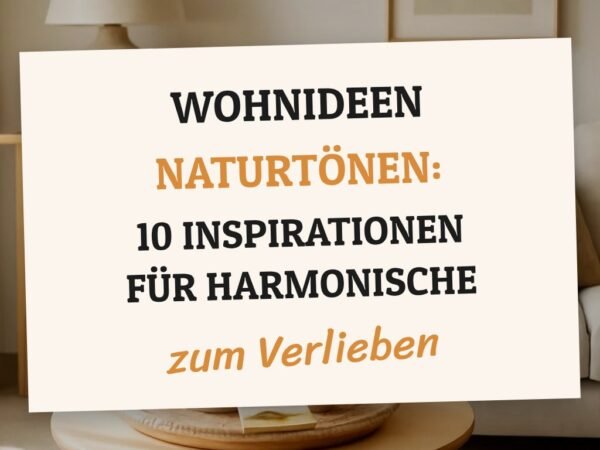 Wohnideen in Naturtönen: 10 Inspirationen für harmonische Räume