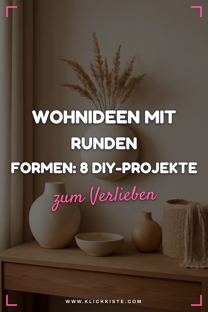Wohnideen mit runden Formen: 8 DIY-Projekte für harmonische Räume