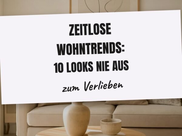 Zeitlose Wohntrends: 10 Looks die nie aus der Mode kommen